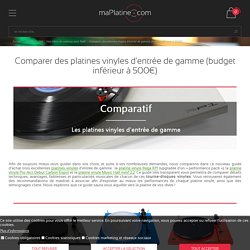 Comparer des platines vinyles d'entrée de gamme (budget inférieur à 500€) - maPlatine.com
