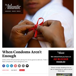 The Danger in Comparing the HIV-Prevention Pill to Condoms