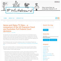 Aereo and Optus TV Now – a comparison of the US Supreme Court and Australian Full Federal Court decisions