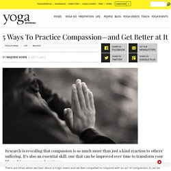 5 Ways To Practice Compassion To Boost Happiness