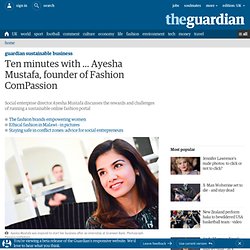 Ten minutes with ... Ayesha Mustafa, founder of Fashion ComPassion
