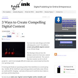 3 Ways to Create Compelling Digital Content