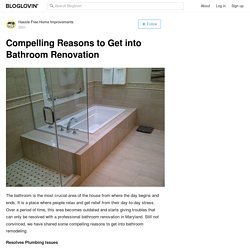 Compelling Reasons to Get into Bathroom Renovation