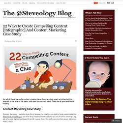 22 Ways to Create Compelling Content [Infographic] And Content Marketing Case Study