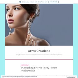 5 Compelling Reasons To Buy Fashion Jewelry Online – Arras Creations