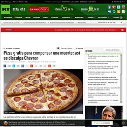 Pizza gratis para compensar una muerte: así se disculpa Chevron
