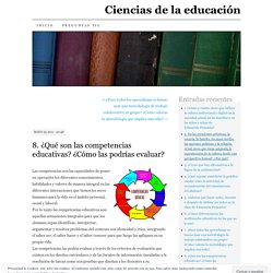 8. ¿Qué son las competencias educativas? ¿Cómo las podrías evaluar?