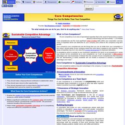CORE COMPETENCIES, Sustainble Competitive Advantage - Things You Can Do Better Than Your Competition - A core competency is an area of specialized expertise that is the result of harmonizing complex streams of technology and work activity.