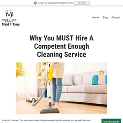 Why You MUST Hire A Competent Enough Cleaning Service