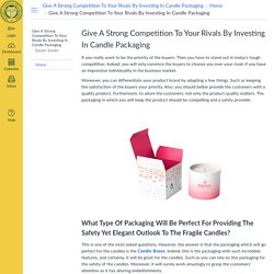 Give A Strong Competition To Your Rivals By Investing In Candle Packaging: Home: Give A Strong Competition To Your Rivals By Investing In Candle Packaging