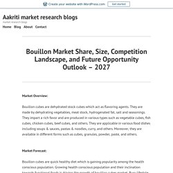 Bouillon Market Share, Size, Competition Landscape, and Future Opportunity Outlook – 2027 – Aakriti market research blogs