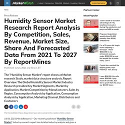 Humidity Sensor Market Research Report Analysis By Competition, Sales, Revenue, Market Size, Share And Forecasted Data From 2021 To 2027 By ReportMines