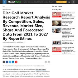 Disc Golf Market Research Report Analysis By Competition, Sales, Revenue, Market Size, Share And Forecasted Data From 2021 To 2027 By ReportMines