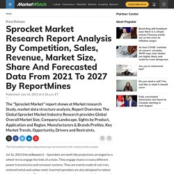 Sprocket Market Research Report Analysis By Competition, Sales, Revenue, Market Size, Share And Forecasted Data From 2021 To 2027 By ReportMines