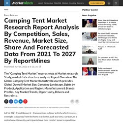 Camping Tent Market Research Report Analysis By Competition, Sales, Revenue, Market Size, Share And Forecasted Data From 2021 To 2027 By ReportMines