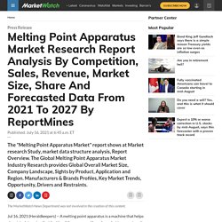 Melting Point Apparatus Market Research Report Analysis By Competition, Sales, Revenue, Market Size, Share And Forecasted Data From 2021 To 2027 By ReportMines