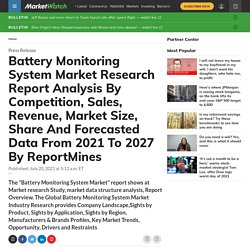 Battery Monitoring System Market Research Report Analysis By Competition, Sales, Revenue, Market Size, Share And Forecasted Data From 2021 To 2027 By ReportMines