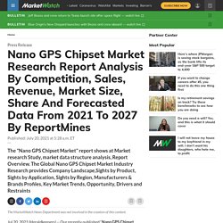 Nano GPS Chipset Market Research Report Analysis By Competition, Sales, Revenue, Market Size, Share And Forecasted Data From 2021 To 2027 By ReportMines