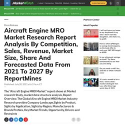 Aircraft Engine MRO Market Research Report Analysis By Competition, Sales, Revenue, Market Size, Share And Forecasted Data From 2021 To 2027 By ReportMines
