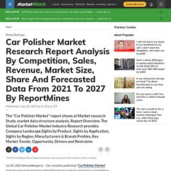 Car Polisher Market Research Report Analysis By Competition, Sales, Revenue, Market Size, Share And Forecasted Data From 2021 To 2027 By ReportMines