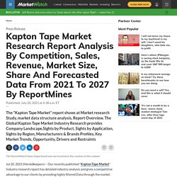 Kapton Tape Market Research Report Analysis By Competition, Sales, Revenue, Market Size, Share And Forecasted Data From 2021 To 2027 By ReportMines