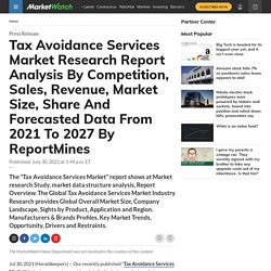 Tax Avoidance Services Market Research Report Analysis By Competition, Sales, Revenue, Market Size, Share And Forecasted Data From 2021 To 2027 By ReportMines