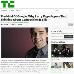 The Mind Of Google: Why Larry Page Argues That Thinking About Competition Is Silly