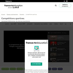 Compétitions sportives - Vidéo - France tv Éducation