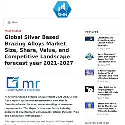 Global Silver Based Brazing Alloys Market Size, Share, Value, and Competitive Landscape forecast year 2021-2027 – Stock Market Related