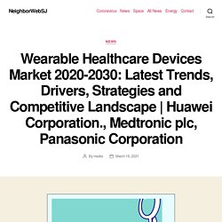 Wearable Healthcare Devices Market 2020-2030: Latest Trends, Drivers, Strategies and Competitive Landscape