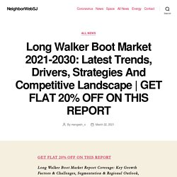 Long Walker Boot Market 2021-2030: Latest Trends, Drivers, Strategies And Competitive Landscape