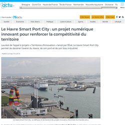 Le Havre Smart Port City : un projet numérique innovant pour renforcer la compétitivité du territoire