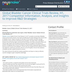 Global Bladder Cancer Clinical Trials Review, H1, 2017 Competitor Information, Analysis, and Insights to Improve R&D Strategies