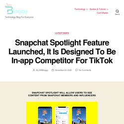 Snapchat Spotlight Feature Launched, It Is Designed To Be In-app Competitor For TikTok - Technology Blog For Everyone