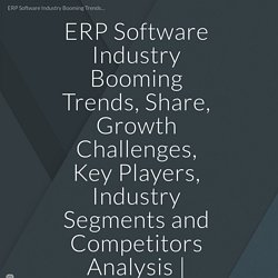 ERP Software Industry Booming Trends, Share, Growth Challenges, Key Players, Industry Segments and Competitors Analysis