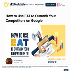 How to Use EAT to Outrank Your Competitors on Google - Spiralytics Inc