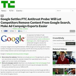 Google Settles FTC Antitrust Probe: Will Let Competitors Remove Content From Google Search, Make Ad Campaign Exports Easier