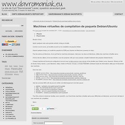 Machines virtuelles de compilation de paquets Debian/Ubuntu - Le site de Cyril "Davromaniak" Lavier, sysadmin ascendant geek
