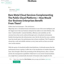 Bare Metal Cloud Services Complementing The Public Cloud Platforms — How Would Our Business…