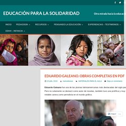 Eduardo Galeano. Obras completas en PDF – EDUCACIÓN PARA LA SOLIDARIDAD