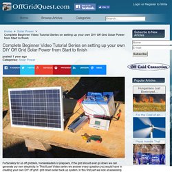 Complete Beginner Video Tutorial Series on setting up your own DIY Off Grid Solar Power from Start to finish