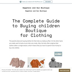 The Complete Guide to Buying children Boutique for Clothing – Sapphire and Sun Boutique