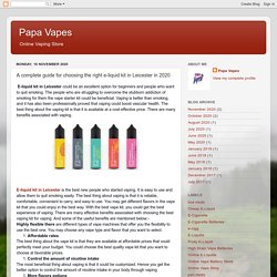 Papa Vapes: A complete guide for choosing the right e-liquid kit in Leicester in 2020