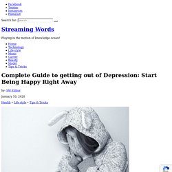 Complete Guide to getting out of Depression: Start Being Happy Right Away - Streaming Words