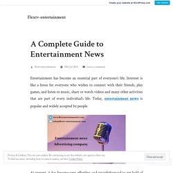 A Complete Guide to Entertainment News – Flextv-entertainment