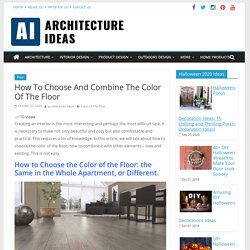 A Complete Guide to Choose & Combine the Color of the Floor