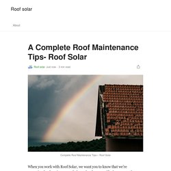 A Complete Roof Maintenance Tips- Roof Solar