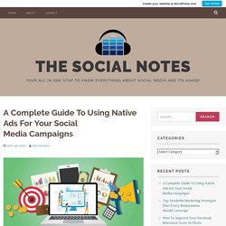 A Complete Guide To Using Native Ads For Your Social Media Campaigns – The Social Notes