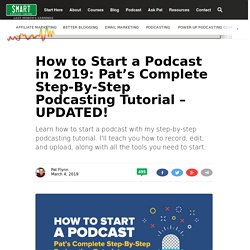 How to Start a Podcast in 2019: Pat’s Complete Step-By-Step Podcasting Tutorial – UPDATED!