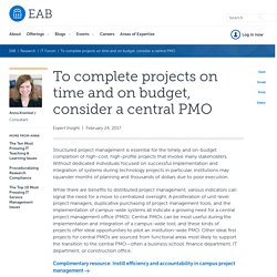 To complete projects on time and on budget, consider a central PMO